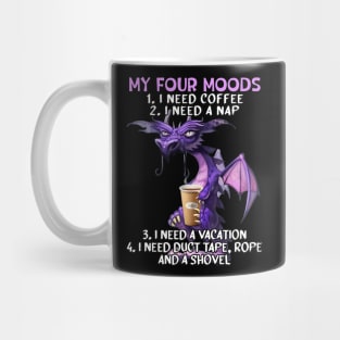 My Four Moods I Need Coffee I Need A Nap Dragon Coffee Lover Mug